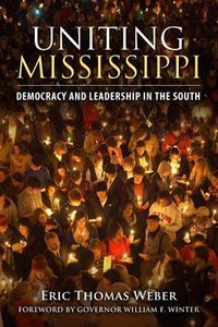 Cover image for Uniting Mississippi: Democracy and Leadership in the South