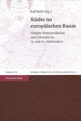 Cover image for Stadte Im Europaischen Raum: Verkehr, Kommunikation Und Urbanitat Im 19. Und 20. Jahrhundert