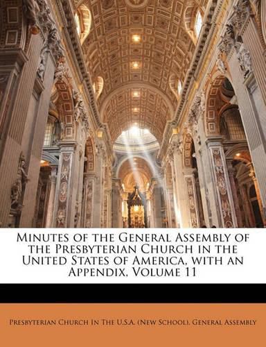 Minutes of the General Assembly of the Presbyterian Church in the United States of America, with an Appendix, Volume 11