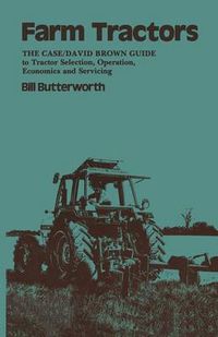 Cover image for Farm Tractors: The Case Guide to Tractor Selection, Operation, Economics and Servicing