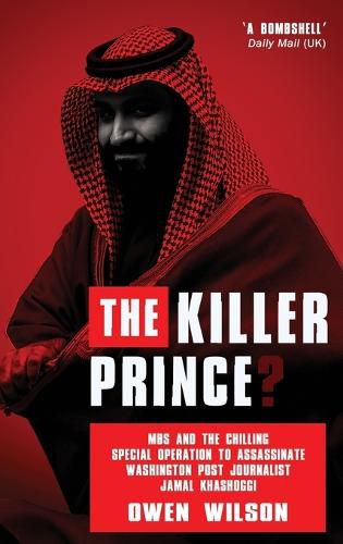 Cover image for The Killer Prince?: MBS and the Chilling Special Operation to Assassinate Washington Post Journalist Jamal Khashoggi by Saudi Forces