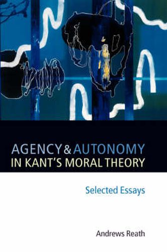 Cover image for Agency and Autonomy in Kant's Moral Theory: Selected Essays