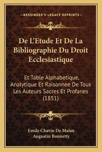 de L'Etude Et de La Bibliographie Du Droit Ecclesiastique: Et Table Alphabetique, Analytique Et Raisonnee de Tous Les Auteurs Sacres Et Profanes (1851)