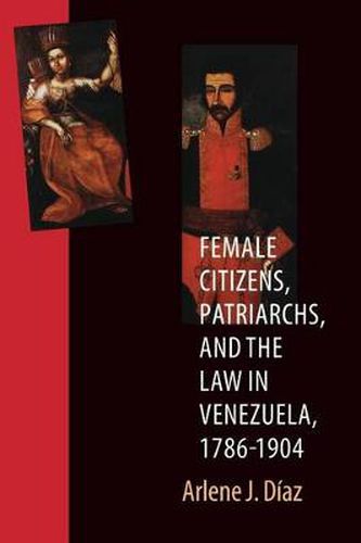 Cover image for Female Citizens, Patriarchs, and the Law in Venezuela, 1786-1904