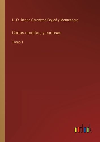 Cover image for Cartas eruditas, y curiosas: Tomo 1