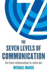 Cover image for The Seven Levels of Communication: Go from relationships to referrals