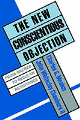 Cover image for The New Conscientious Objection: From Sacred to Secular Resistance