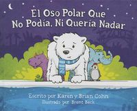 Cover image for El Oso Polar Que No Podia, Ni Queria Nadar