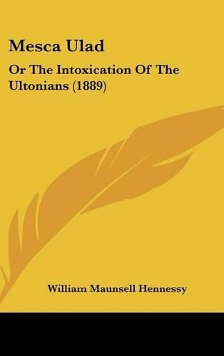 Cover image for Mesca Ulad: Or the Intoxication of the Ultonians (1889)