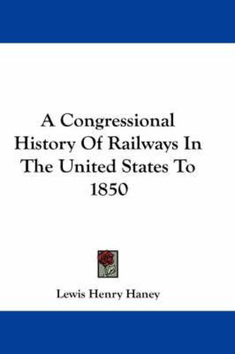 Cover image for A Congressional History of Railways in the United States to 1850