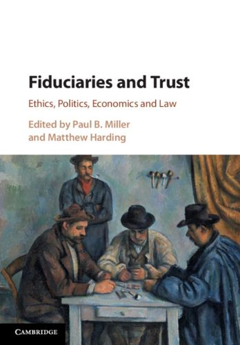 Fiduciaries and Trust: Ethics, Politics, Economics and Law