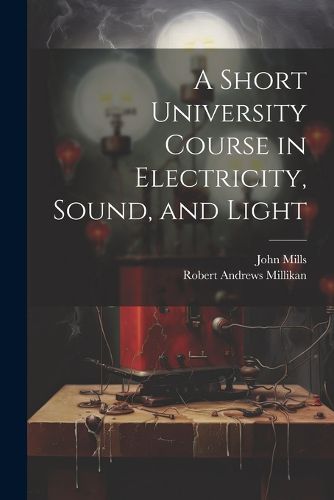 Cover image for A Short University Course in Electricity, Sound, and Light