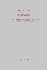 Cover image for Mensa Regia: Das Bankett Beim Hellenistischen Koenig Und Beim Roemischen Kaiser