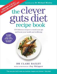 Cover image for The Clever Guts Recipe Book: 150 delicious recipes to mend your gut and boost your health and wellbeing