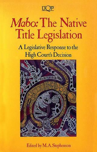 Cover image for Mabo: the Native Title Legislation: The Native Title Legislation: a Legislative Response to the High Court's Decision