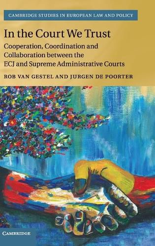 Cover image for In the Court We Trust: Cooperation, Coordination and Collaboration between the ECJ and Supreme Administrative Courts