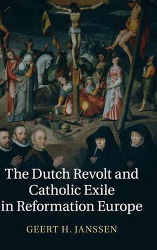 Cover image for The Dutch Revolt and Catholic Exile in Reformation Europe