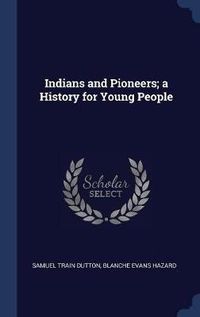 Cover image for Indians and Pioneers; A History for Young People