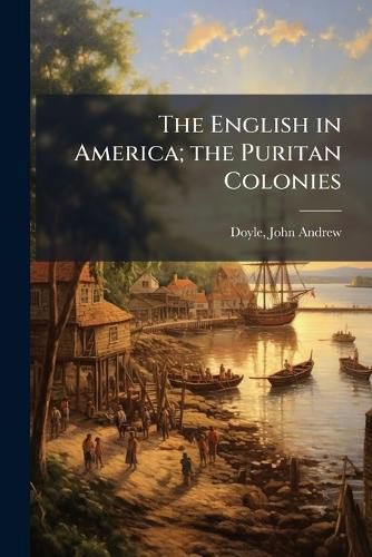 Cover image for The English in America; the Puritan Colonies
