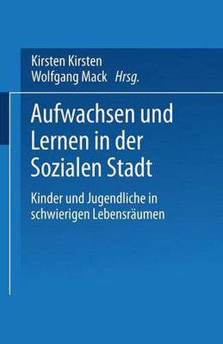 Cover image for Aufwachsen Und Lernen in Der Sozialen Stadt: Kinder Und Jugendliche in Schwierigen Lebensraumen