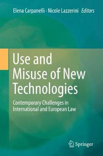 Cover image for Use and Misuse of New Technologies: Contemporary Challenges in International and European Law