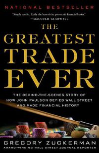 Cover image for The Greatest Trade Ever: The Behind-the-Scenes Story of How John Paulson Defied Wall Street and Made Financial History