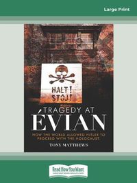 Cover image for Tragedy at Evian: How the World allowed Hitler to proceed with the Holocaust