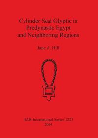 Cover image for Cylinder Seal Glyptic in Predynastic Egypt and Neighboring Regions