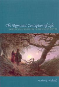 Cover image for The Romantic Conception of Life: Science and Philosophy in the Age of Goethe