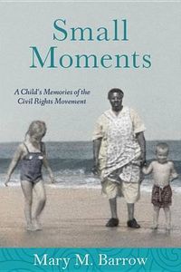 Cover image for Small Moments: A Child's Memories of the Civil Rights Movement