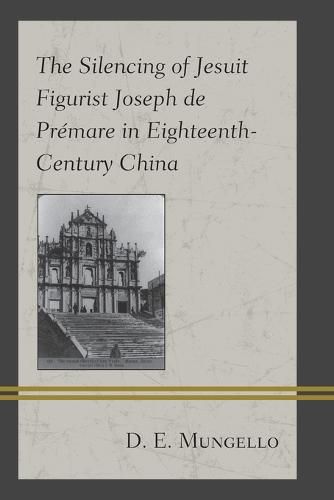 The Silencing of Jesuit Figurist Joseph de Premare in Eighteenth-Century China