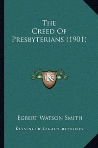 Cover image for The Creed of Presbyterians (1901)