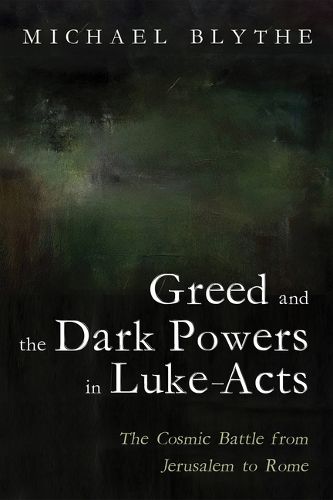 Cover image for Greed and the Dark Powers in Luke-Acts