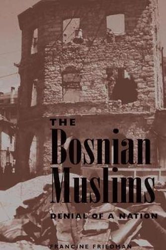 Cover image for The Bosnian Muslims: Denial Of A Nation