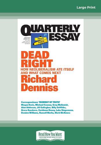 Quarterly Essay 70 Dead Right: How Neoliberalism Ate Itself and What Comes Next