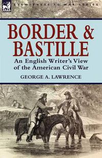 Cover image for Border and Bastille: An English Writer's View of the American Civil War