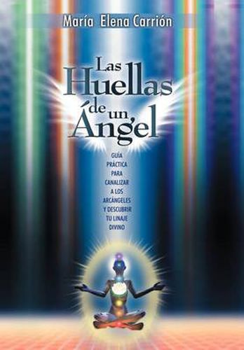 Cover image for Las Huellas de Un Angel: Guia Practica Para Canalizar a Los Arcangeles y Descubrir Tu Linaje Divino