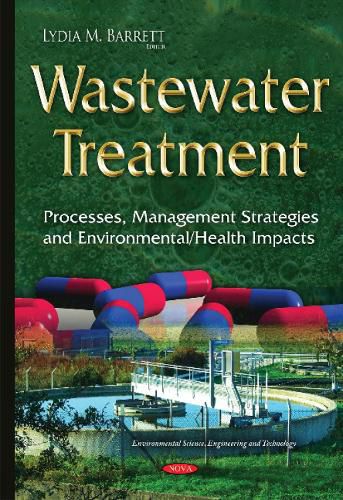 Cover image for Wastewater Treatment: Processes, Management Strategies & Environmental / Health Impacts