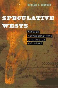 Cover image for Speculative Wests: Popular Representations of a Region and Genre