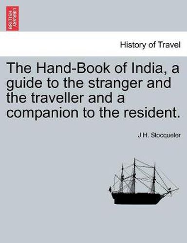 Cover image for The Hand-Book of India, a guide to the stranger and the traveller and a companion to the resident. SECOND EDITION.