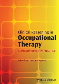 Cover image for Clinical Reasoning in Occupational Therapy: Controversies in Practice