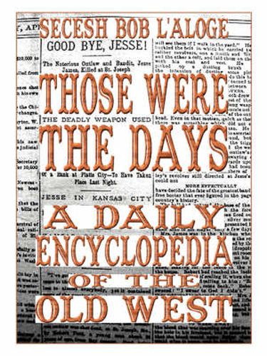 Cover image for Those Were the Days: A Daily Encyclopedia of the Old West