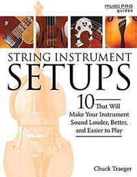 Cover image for String Instrument Setups: 10 Setups That Will Make Your Instrument Louder, Better and Easier to Play