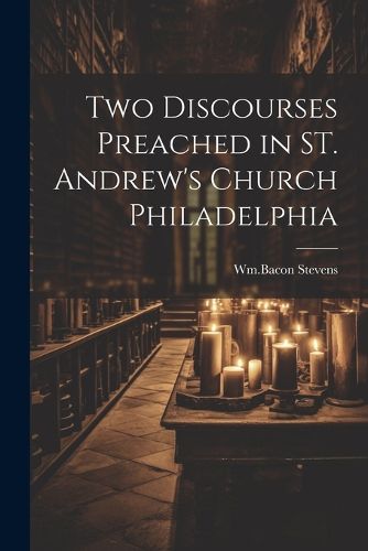 Cover image for Two Discourses Preached in ST. Andrew's Church Philadelphia