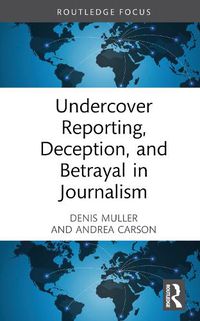 Cover image for Undercover Reporting, Deception, and Betrayal in Journalism