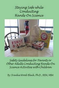 Cover image for Staying Safe while Conducting Hands-On Science: Safety Guidelines for the Parents or Adults Conducting Hands-On Activities with Children