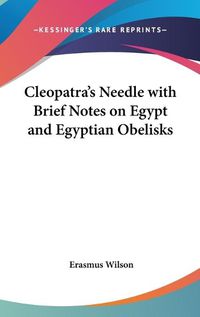 Cover image for Cleopatra's Needle with Brief Notes on Egypt and Egyptian Obelisks