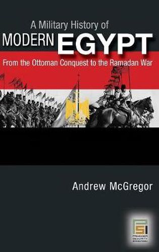 A Military History of Modern Egypt: From the Ottoman Conquest to the Ramadan War