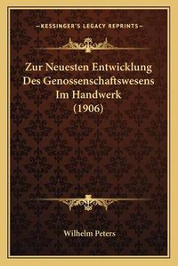 Cover image for Zur Neuesten Entwicklung Des Genossenschaftswesens Im Handwerk (1906)