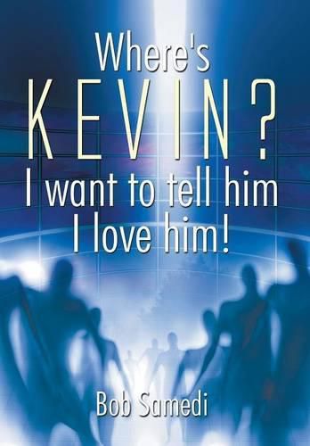 Cover image for Where's Kevin? I want to tell him I love him!